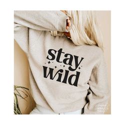 Stay Wild SVG, PNG, Wild And Free Svg, Positive Quite Svg, Motivational Svg, Inspiration Svg, Camping Shirt Svg, Wild Svg, Wild Child Svg