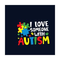 I Love Someone With Autism Svg, Autism Svg, Autism Awareness Svg, Awareness Svg, Autism Love Svg, Love Svg, Autism Puzzl