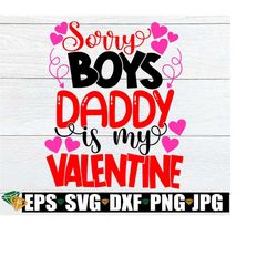Sorry Boys Daddy Is My Valentine, Cute Valentine's Day SVG, Valentine's Day, Valentine's Day SVG, Daddy Is My Valentine SVG, Cut File, svg