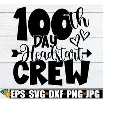 100th Day Headstart Crew, 100 Days Of Headstart, Headstart 100 Days, Headstart Teacher 100 Days Of School, 100th Day Of School svg