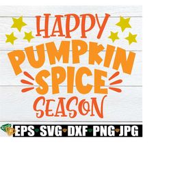 Happy Pumpkin Spice Season, Fall Decor, Thanksgiving, Thanksgiving Decor, Fall SVG, Pumpkin Spice, Cute Fall SVG, Cut File, SVG, png, jpg