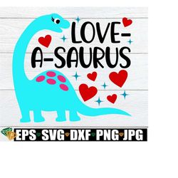 Love-A-Saurus, Kids Valentine's Day svg, Valentine Dinosaur,Girls Valentine's Day svg,Dinosaur Valentine's Day svg,Valentine's Day Shirt SVG