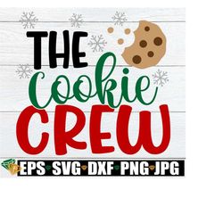 The Cookie Crew, Christmas svg, Baking svg, Cookie Baking svg, Cookie svg, Family Christmas svg, Christmas Baking Team, Cut FIle, svg dxf