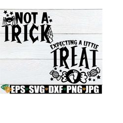 expecting a little treat, not a trick, halloween pregnancy announcement, pregnancy announcement, halloween svg, halloween baby announcement