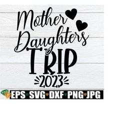 Mother Daughters Trip, Mother Daughters Trip Shirts Svg, Mother Daughter Trip 2023, Mother Daughter Trip Gift, Mother Daughter Matching Trip