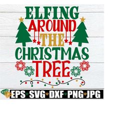 Elfing around the Christmas Tree. Christmas svg. Funny Christmas Decoration svg, Funny Christmas Door Sign png svg,Funny Christmas Shirt svg
