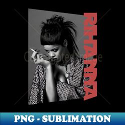 rihanna minx - monochrome style - Exclusive PNG Sublimation Download - Boost Your Success with this Inspirational PNG Download