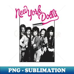 new york dolls - black - high-resolution png sublimation file - create with confidence