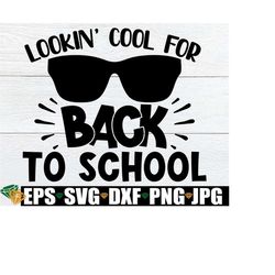 Lookin' Cool For Back To School, First Day Of School svg, Boys First Day Of School, Boys First Day Of 1st Grade, Boys Kindergarten svg