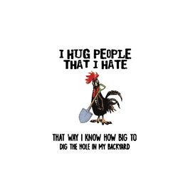 I Hug People I Hate That Way I Know How Big To Dig The Hole SVG, Trending Svg, Animal Svg, Chicken Svg, Chick Svg, Roost