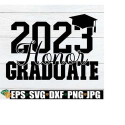 2023 Honor Graduate, 2023 Senior, Senior svg, Honor Graduate svg, 2023 Honor Graduate Shirt SVG, Collage Honor Graduate,Honor Grad, SVG PNG