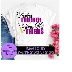 Lashes thicker than my thighs. Cute womens. Funny womens. Makeup svg. Mascara svg. Makeup artist. Thick svg. Thick Thighs.