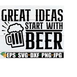 Great Ideas Start With Beer, Funny 4th Of July, Funny Drinking svg, Beer svg, Funny Beer svg, 4th Of July svg, Drinking Glass SVG, svg dxf
