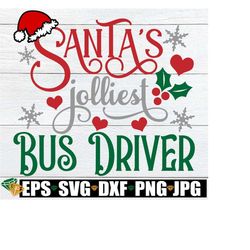 Santa's Jolliest Bus Driver, Bus Driver Christmas Shirt SVG, Christmas Gift For Bus Driver, Christmas School bus Driver SVG, Bus Driver svg