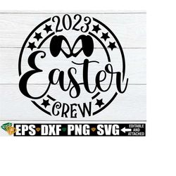 Easter Crew 2023, Easter svg, Family Easter svg, Matching Easter svg, Matching Family Easter Shirts svg, Easter Sign svg, Happy Easter svg