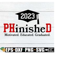PHinisheD, Motivated Educated Graduated, College Grad svg, 2023 PHD Grad svg,Doctorate Degree svg,Doctorate svg,PHD College Graduation Gift