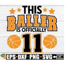This Baller Is Officially 11, 11th Birthday, Basketball Birthday, Basketball Theme Birthday, 11th Basketball Birthday, Birthday Boy svg png