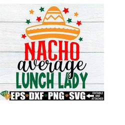 Nacho Average Lunch Lady, Lunch Lady Cinco De Mayo Shirt SVG, Lunch Lady Appreciation svg, Lunch Lady svg, Gift For School Lunch Lady svg