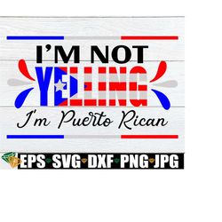 I'm not yelling I'm Puerto Rican. Funny Puerto Rican. Loud Puerto Rican. Digital Download. Puerto Rican SVG, Boricua SVG