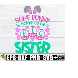some bunny is going to be a big sister, easter baby announcement, easter big sister announcement, big sister announcement, easter svg, svg