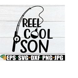 Reel Cool Son, Cool Son, Son svg, Cute Son svg, Cool Son svg, Fishing svg, Fishing Son, Father's Fishing Pal, Cut File, SVG