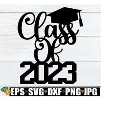 Class Of 2023, 2023 Graduation svg, 2023 Graduation Cake Topper, Graduation Cake Topper svg, Graduation svg, 2023 Senior svg, Graduation png