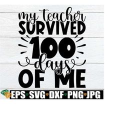 My Teacher Survived 100 Days Of Me, 100th Day Of School svg, 100 Days Of School Shirt SVG, 100th Day svg, 100th Day Of School Shirt SVG