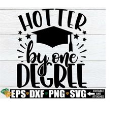 Hotter By One Degree, Graduation Shirt SVG, Funny Graduation svg, Funny Graduation Gift For College Grad svg, College Graduate svg png