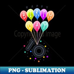 happy tenth  10th birthday with colorful balloons - celebration - high-resolution png sublimation file - defying the norms