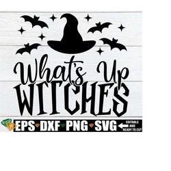 what's up witches, halloween svg, witch saying svg, halloween decoration svg png, halloween shirt svg, witch quote svg, halloween clipart