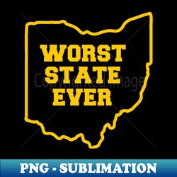 OHIO WORST STATE EVER - Modern Sublimation PNG File - Add a Festive Touch to Every Day