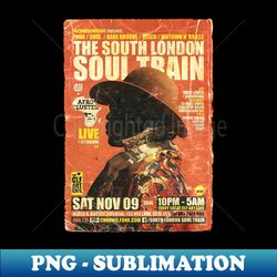 POSTER TOUR - SOUL TRAIN THE SOUTH LONDON 111 - Retro PNG Sublimation Digital Download - Enhance Your Apparel with Stunning Detail
