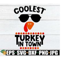 Coolest Turkey in town. Cute Kids Thanksgiving shirt svg. Funny kids Thanksgiving shirt svg. Cool turkey face svg. Cool turkey svg.