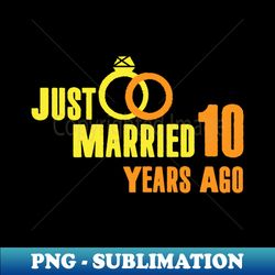 Just Married 10 Years Ago Wedding Wife Husband Anniversary Family Life Gift - Decorative Sublimation PNG File - Revolutionize Your Designs