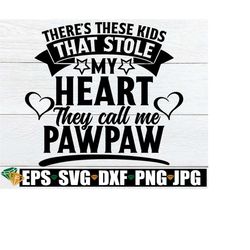 There's these Kids That Stole My Heart They Call Me PawPaw, PawPaw svg, PawPaw Shirt svg, Father's Day svg, PawPaw Father's Day svg, dxf svg