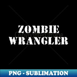 Zombie Wrangler white - PNG Transparent Sublimation Design - Perfect for Creative Projects