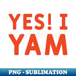yes i yam complementary of she is my sweet potato matching couple gifts - png transparent sublimation design - vibrant and eye-catching typography