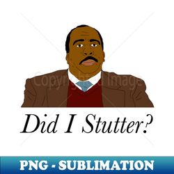 Stanley Did I Stutter - Elegant Sublimation PNG Download - Vibrant and Eye-Catching Typography