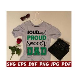 Loud And Proud Soccer Dad SVG - Loud And Proud SVG - Soccer Dad SVG - Soccer Cut File - Soccer Quote Svg - Soccer Saying Svg - Soccer Shirt