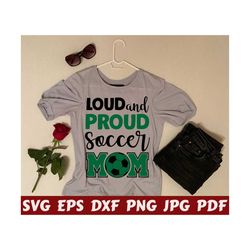 Loud And Proud Soccer Mom SVG - Loud And Proud SVG - Soccer Mom SVG - Soccer Cut File - Soccer Quote Svg - Soccer Saying Svg - Soccer Shirt