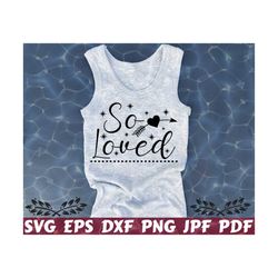 so loved svg - loved svg - baby love svg - baby cut file - baby quote svg - baby saying svg - baby design svg - baby shirt svg - newborn svg