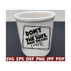 Don't Count The Days Make The Days Count SVG - Don't Count The Days SVG - Make The Days Count SVG - Motivational Cut File - Quote Svg- Shirt