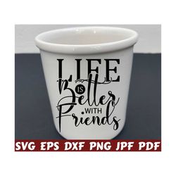 Life Is Better With Friends SVG - Life Is Better SVG - Friends SVG - Motivational Cut File - Motivational Quote Svg- Motivational Saying Svg