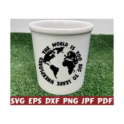 The World Is Too Big SVG - World Is Too Big SVG - World SVG - World Globe Svg - Globe Svg - Hiking Cut File- Hiking Quote Svg- Hiking Saying