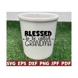 Blessed To Be Called Grandma SVG - Blessed Grandma SVG - Blessed Granny SVG - Grandma Cut File - Grandma Quote Svg - Grandma Saying - Shirt
