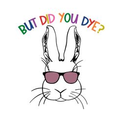 But Did You Dye Svg, Trending Svg, Bunny Svg, Cute Bunny Svg, Easter Day Svg, Happy Easter Svg, Easter Svg, Bunny Svg, E