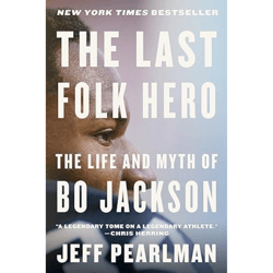 The Last Folk Hero: The Life and Myth of Bo Jackson