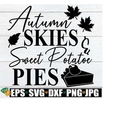 Autumn Skies And Sweet Potatoe Pies, Fall svg, Fall Decor svg, Thanksgiving clipart, Fall Door Sign svg,Thanksgiving svg, Autumn svg png