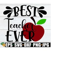 Best Teacher Ever, Teacher Appreciation, Teacher svg, Apple svg, Gift For Teacher svg, Best Teacher svg, Cut File, SVG, Digital Download
