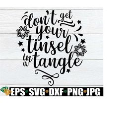 Don't Get Your Tinsel In A Tangle, Funny Christmas Shirt SVG, Funny Christmas svg, Christmas svg, Funny Holiday svg,Christmas Decoration SVG